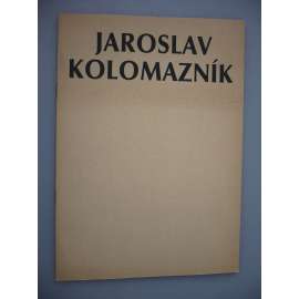 Jaroslav Kolomazník. Plastiky a kresby. Výběr k 55. narozeninám [sochař, sochy]