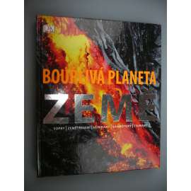 Bouřlivá planeta Země. Sopky, zemětřesení, hurikány, tsunami, bahnotoky [katastrofy]