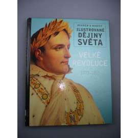 Ilustrované dějiny světa. Velké revoluce 1773 - 1815