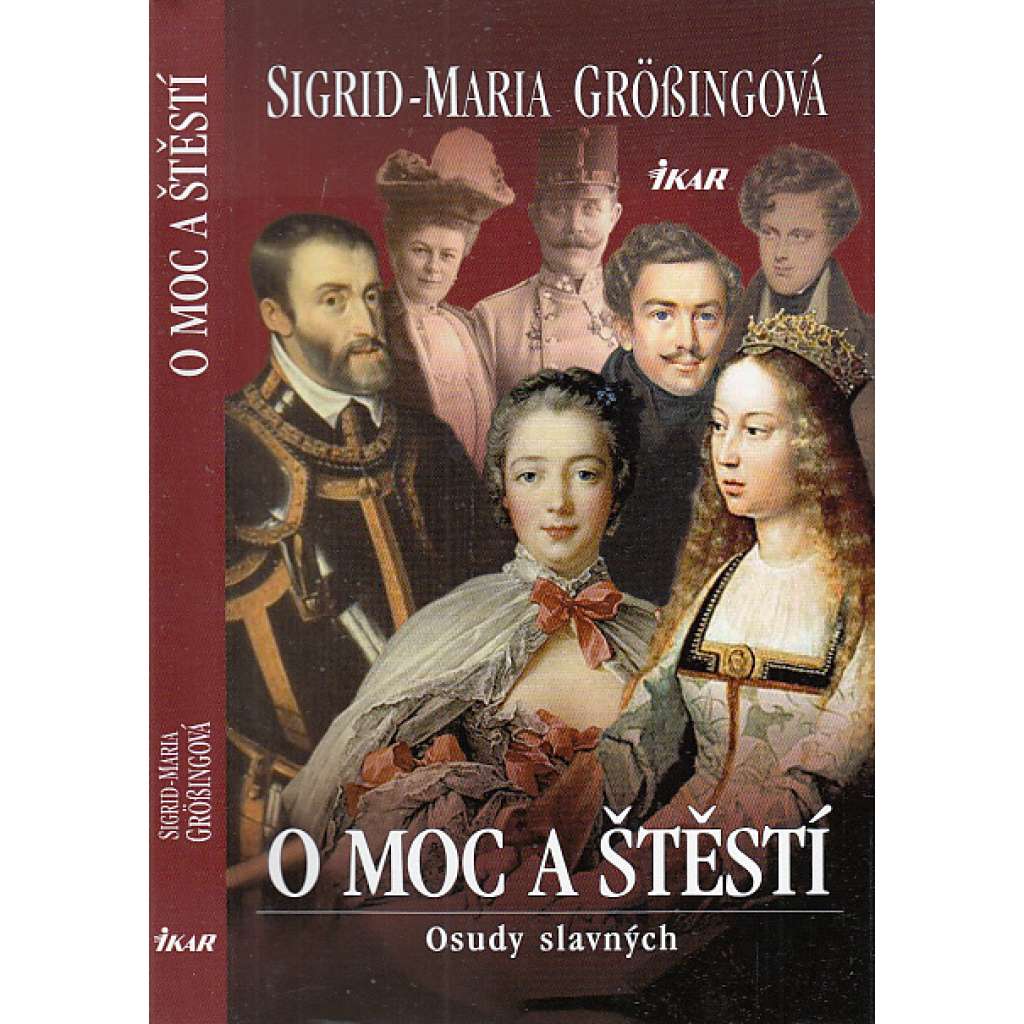 O moc a štěstí - Osudy slavných [Habsburkové a další, např. Karel I. Habsburský, Napoleon, Marie Terezie atd. atd.]