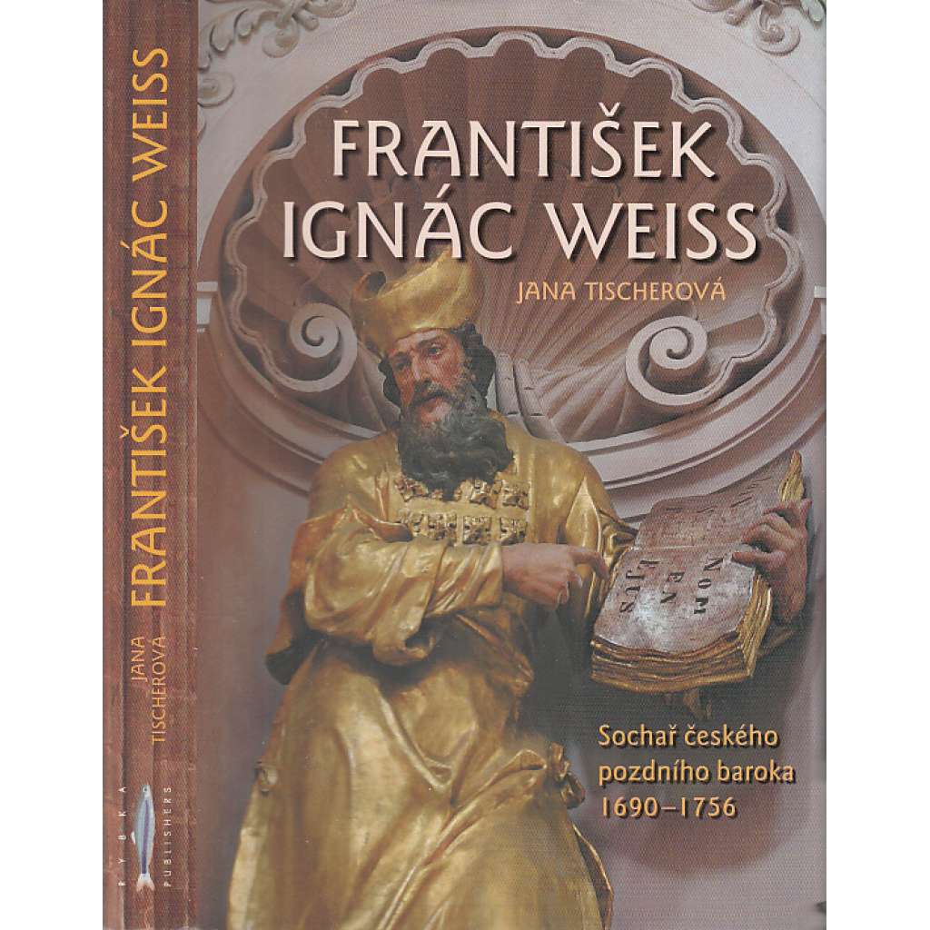 František Ignác Weiss - Sochař českého baroka [sochařství, sochy, baroko]