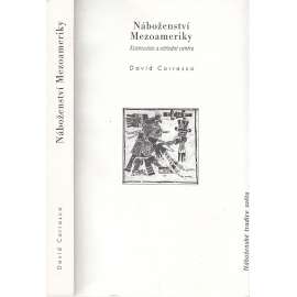 Náboženství Mezoameriky [Náboženství Aztéků - Mayské náboženství - střední Amerika - Mexiko, Honduras, Salvador, Guatemala]