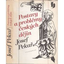 Postavy a problémy českých dějin - Josef Pekař [Svatý Václav, Jan Hus, Žižka, husitství, Bílá Hora, emigrace, Tři kapitoly Svatý Jan Nepomucký, Vavák a jeho paměti, Smysl českých dějin, periodizace]