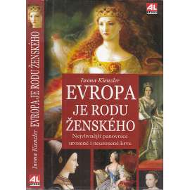 Evropa je rodu ženského - Nejvlivnější panovnice urozené i neurozené krve (Kateřina Veliká, Viktorie Anglická, Isabela Kastilská ad.)