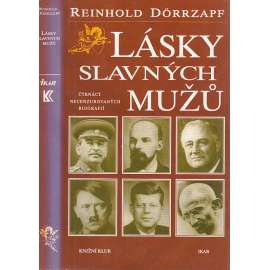 Lásky slavných mužů [Stalin, Lenin, Hitler, Kennedy, Adenauer, Tito, Mao Ce-tung, Gorbačov, Gándhí a další]