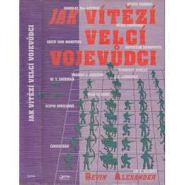 Jak vítězí velcí vojevůdci [Napoleon,Manstein,Rommel,Scipio Africanus ,Mao CE-TUNG a další ]