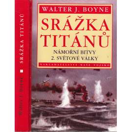 Srážka titánů. Námořní bitvy 2. světové války [vojenské lodě, válečné loďstvo, námořnictvo]