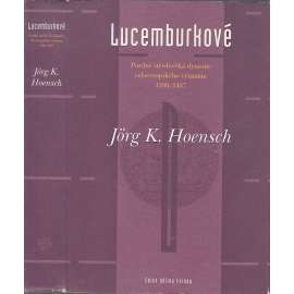 Lucemburkové: Pozdně středověká dynastie celoevropského významu 1308–1437