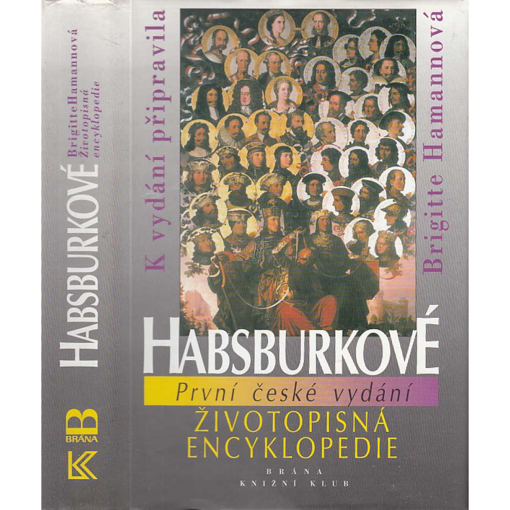 Habsburkové, Životopisná encyklopedie [panovníci, rakouská šlechta, šlechtický rod, šlechtické rody, aristokracie, von Habsburg, habsburský, habsbursko-lotrinský rod Marie Terezie, český král František Josef, Rudolf II, Leopold, Karel VI., Ferdinand]