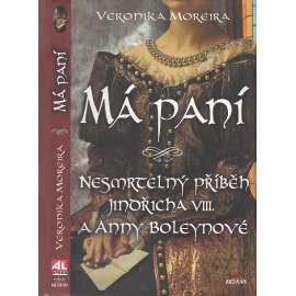 Má paní: Nesmrtelný příběh Jindřicha VIII. a Anny Boleynové