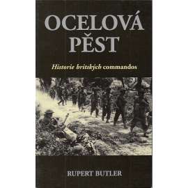 Ocelová pěst. Historie britských commandos [SAS zvláštní vojenské jednotky speciáního nasazení, britská armáda, Velká Británie]