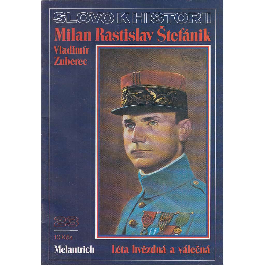 Milan Rastislav Štefánik. Léta hvězdná a válečná (Slovo k historii č. 23)