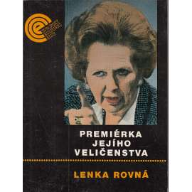 Premiérka Jejího Veličenstva [Margaret Thatcherová - britská předsedkyně vlády, dějiny Velké Británie 20. stol. Thatcher]