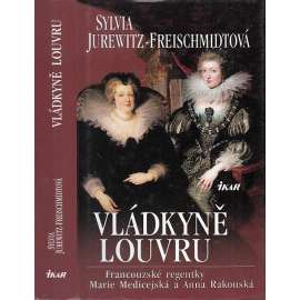 Vládkyně Louvru - Francouzské královny regentky Marie Medicejská a Anna Rakouská (dějiny Francie, Paříž)