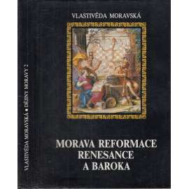 Dějiny Moravy. Morava reformace, renesance a baroka (Vlastivěda moravská)