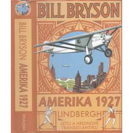 Amerika 1927. Lindbergh. Letci a hrdinové transatlantiku [přelet Atlantického oceánu, piloti]