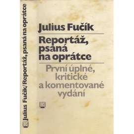 Reportáž, psaná na oprátce [Fučík - první úplné, kritické a komentované vydání]