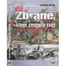 Zbraně, které změnily svět [50 nejvýznamnějších převratných změn v oblasti vojenské technologie]