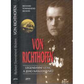 Von Richthofen: Legendární letec a jeho následovníci [německý pilot, první světová válka, rudý baron]