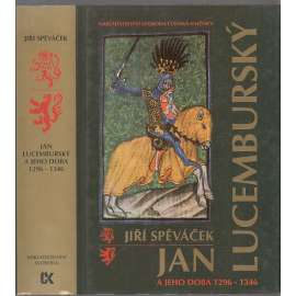 Jan Lucemburský a jeho doba 1296-1346 [dějiny Čech ve středověku; středověk, České království]