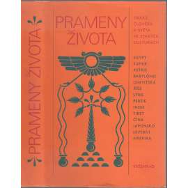 Prameny života. Obraz člověka a světa ve starých kulturách. Přední Východ. Írán. Indie. Tibet. Dálný Východ. Severní Amerika.