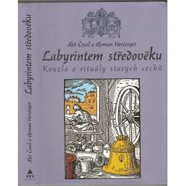 Labyrintem středověku - Kouzla a rituály starých cechů