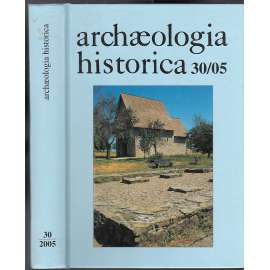 Archaeologia historica 30/2005 (archeologie, architektura a archeologické památky)