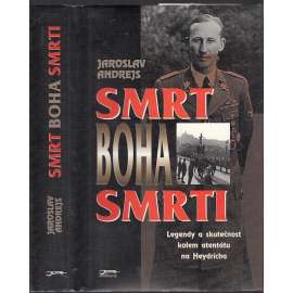 Smrt boha smrti [Heydrich - Atentát - Legendy a skutečnost kolem atentátu na Heydricha]