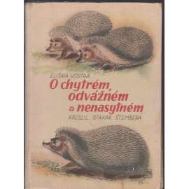 O chytrém, odvážném a nenasytném [pohádková kniha pro děti - o ježkovi]