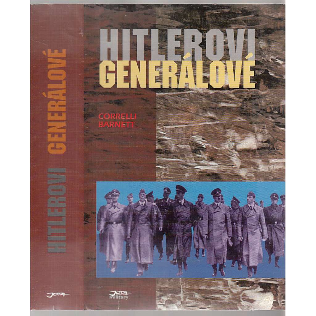 Hitlerovi generálové [životopisy vojenských představitelů nacistického Německa - druhá světová válka]