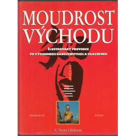 Moudrost Východu - průvodce po východních náboženstvích a filozofiích - hinduismus, buddhismus, konfucianismus, taoismus, šintoismus