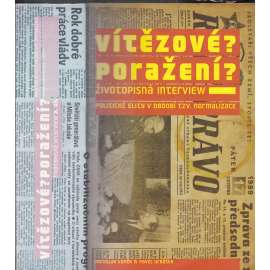 Vítězové? Poražení? Životopisná interview II. díl. Politické elity v období tzv. normalizace (80. léta)