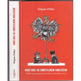 Hrdí orli ve smrtelném obklíčení [Polské stereotypizované vidění moderního světa - kniha sleduje vývoj stereotypního vnímání Židů v polské společnosti]