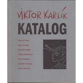 Viktor Karlík, katalog [Fišer Marcel, Bondy Egon, Hejda Zbyněk, Pivovarov Viktor, Brázda Pavel, Zemina Jaromír, Doležal Miloš]