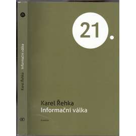 Informační válka (informační technologie, válka, kybernetika) edice 21. století, sv.46.