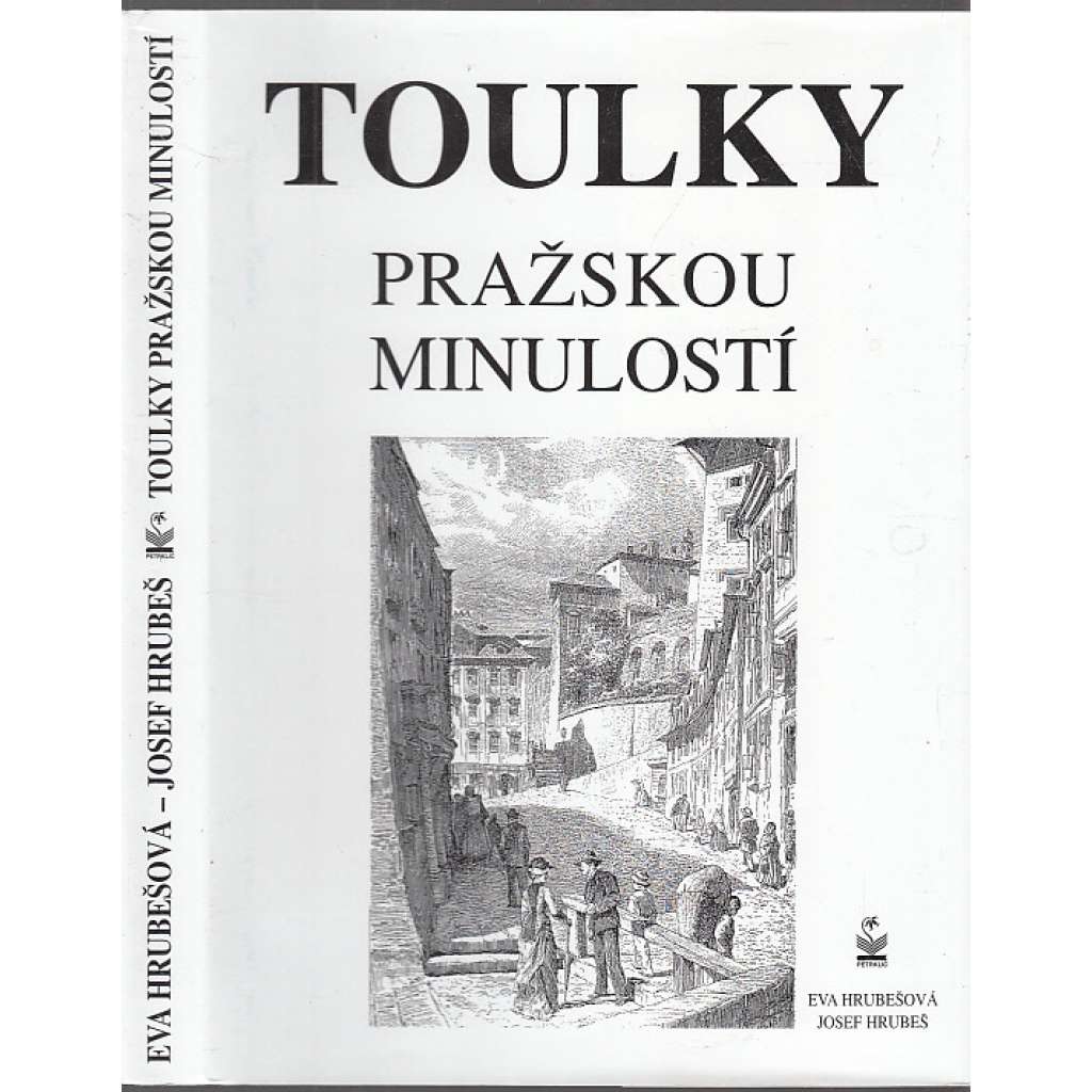 Toulky pražskou minulostí [stará Praha ,průvodce po historických budovách a místech]