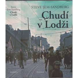 Chudí v Lodži [román - témata: holocaust, druhá světová válka, Lodžské židovské ghetto, Židé, Lodž, konečné řešení židovské otázky, nacisté, nacismus, Polsko]