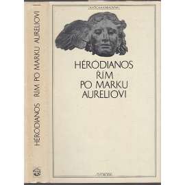 Řím po Marku Aureliovi (Antická knihovna, sv. 30) [Římská říše za císařství; antika, mj. císařové Commodus, Septimus Severus]