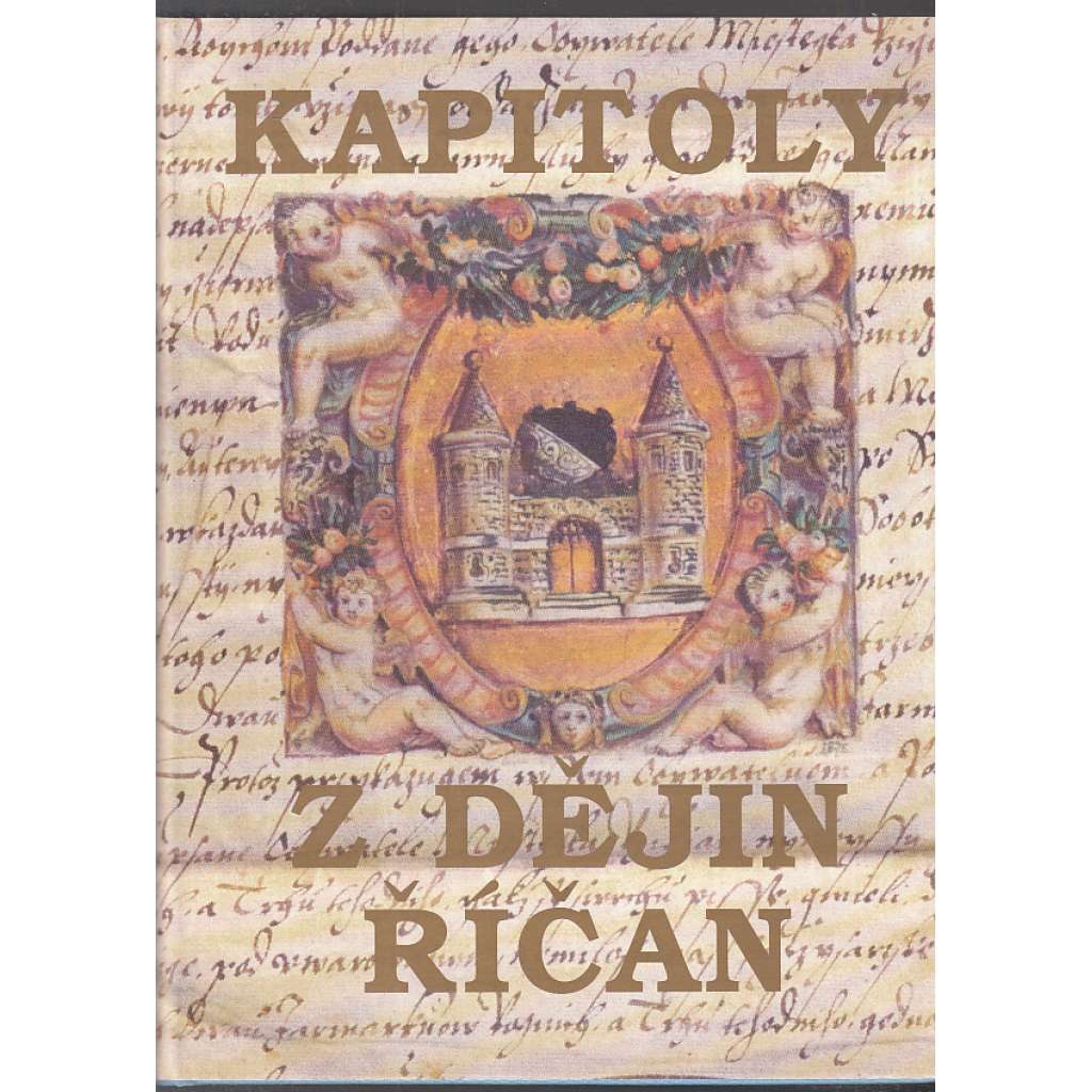 Kapitoly z dějin Říčan [Dějiny města Říčany - historie, hrad, středověk, panství a privilegia za renesance, barokní období, městská správa, Olivovna]