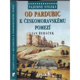 Od Pardubic k českomoravskému pomezí [Tajemné stezky, východní Čechy. Obsah: Pernštejnové, rady, Pardubice, Chrudim, Polička, Vraclav, Košumberk, historie ad.]