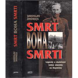 Smrt boha smrti [Heydrich - Atentát - Legendy a skutečnost kolem atentátu na Heydricha]