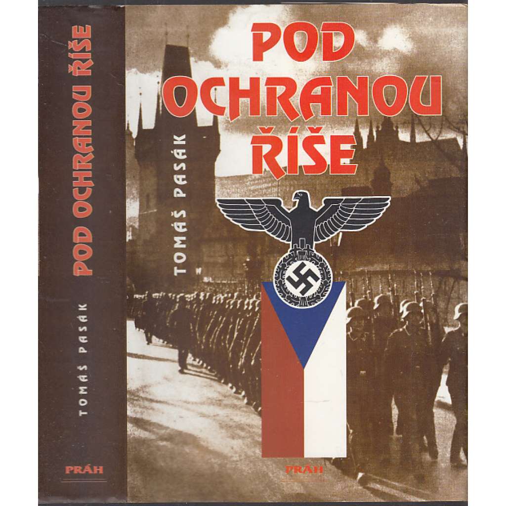 Pod ochranou Říše [Z obsahu: Protektorát, život v Protektorátu, 2. světová válka, nacismus, kolaborace, český fašismus]