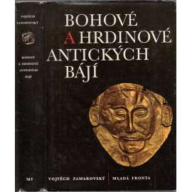 Bohové a hrdinové antických bájí [antická mytologie řecká a římská, řecké a římské báje, mýty starověku, antické, antika]