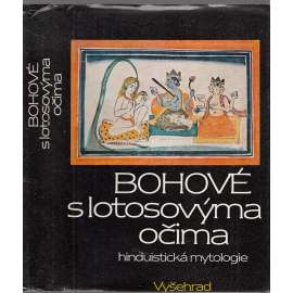 Bohové s lotosovýma očima - Hinduistická mytologie (hinduistické mýty v indické literatuře tří tisíciletí - Indie)