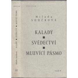 Kaladý / Svědectví / Mluvící pásmo (Dílo Milady Součkové, sv.III.)