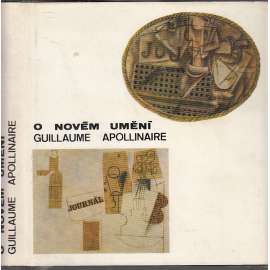 O novém umění - Guillaume Apollinaire, básník (edice Paměti - korespondence - dokumenty, sv. 54) - deníky, zápisky, dopisy