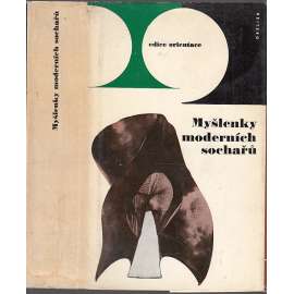 Myšlenky moderních sochařů [moderní umění, teorie sochařství, plastika, sochy, socha, sochaři] (edice Orientace, sv. 8)