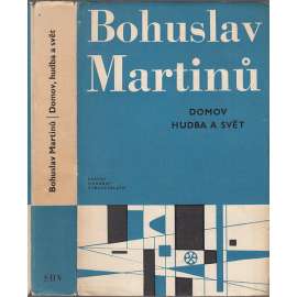 Bohuslav Martinů - Domov, hudba a svět [Deníky, zápisníky, úvahy a články; hudební skladatel]