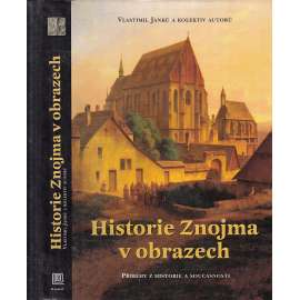 Historie Znojma v obrazech [město Znojmo - Kniha o historii a současnosti města Znojma]