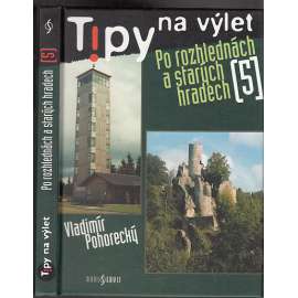 Tipy na výlet po rozhlednách a starých hradech 5 [průvodce na výlety; rozhledny; hrady, zříceniny]